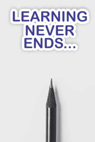 LEARNING NEVER ENDS NOTEBOOK: Premium Composition Notebook for Journaling, Note-Taking & Handwriting | Inspirational Quote Cover | Perfect for Students, Office Work & Creative Writing