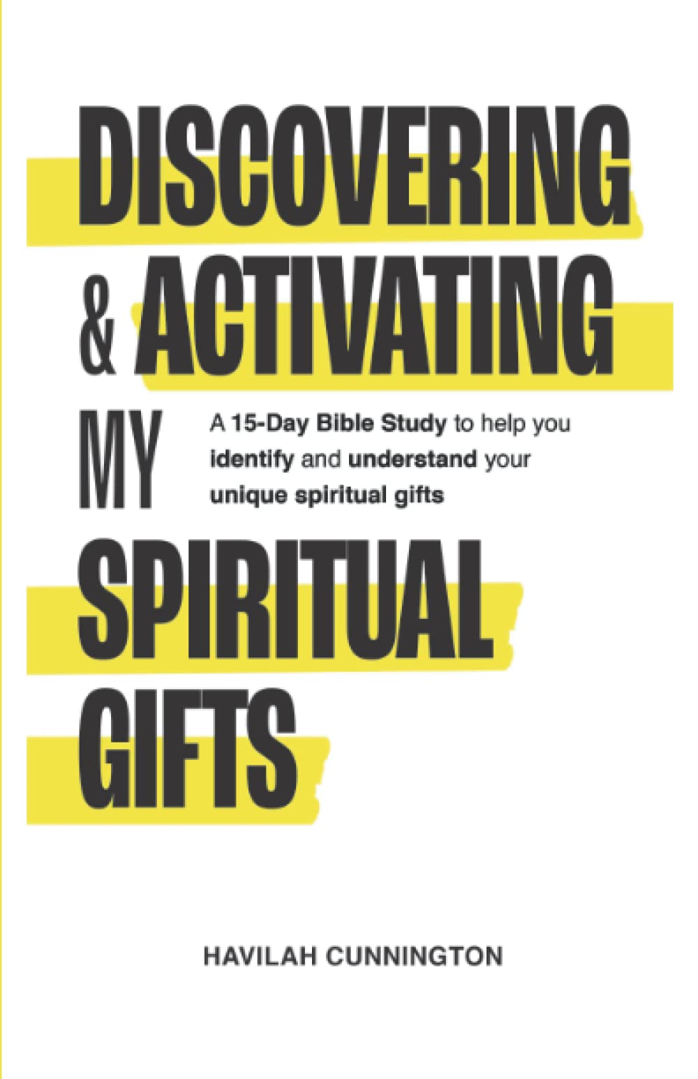 Discovering & Activating My Spiritual Gifts: 15-Day Bible Study Guide to Identify & Understand Your Unique Spiritual Gifts - Perfect for Personal Devotion, Small Groups & Spiritual Growth