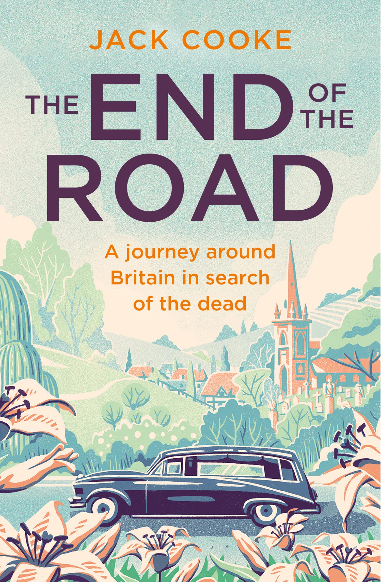 The End of the Road: A Journey Around Britain in Search of the Dead - Travel Memoir & Ghost Stories for Adventure Seekers & History Lovers