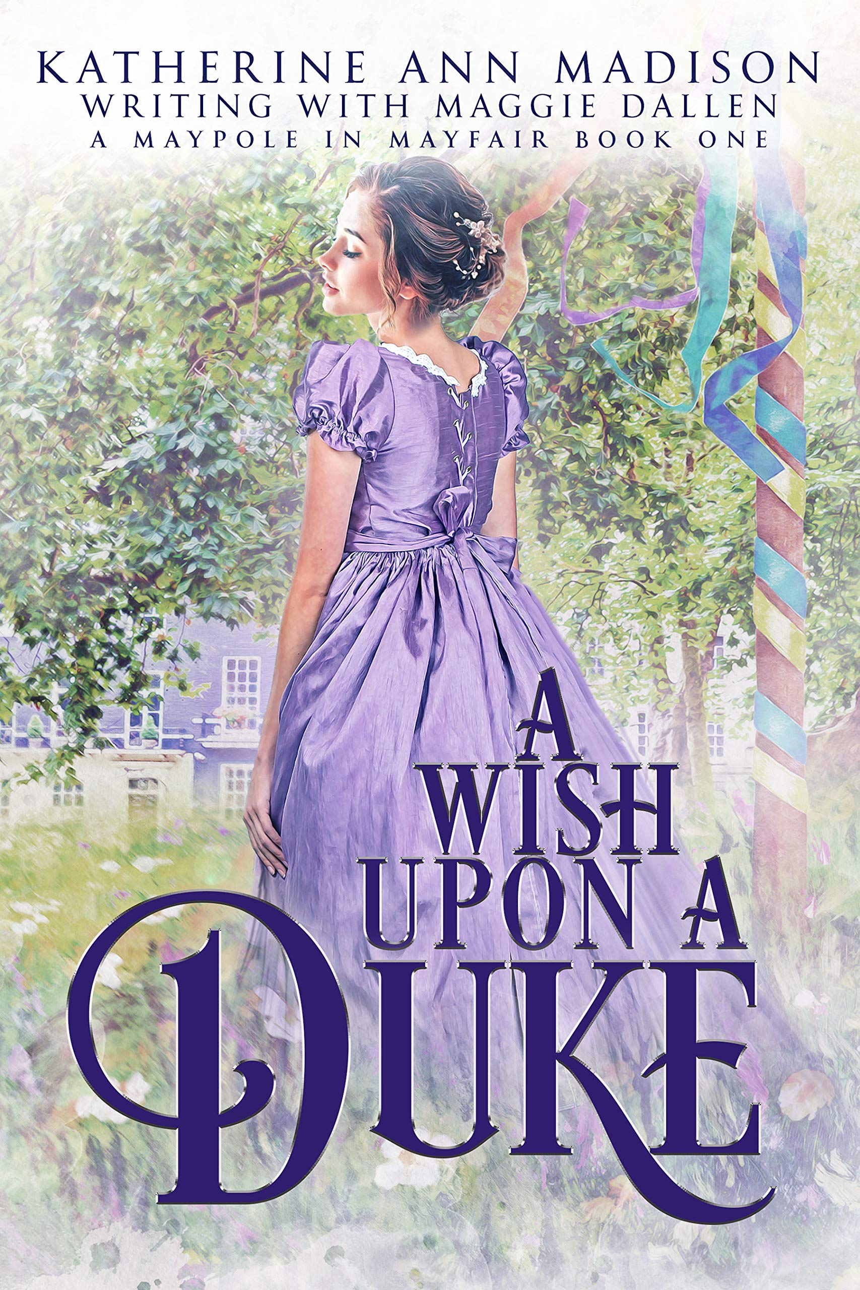 A Wish Upon a Duke: Sweet Regency Romance Novel - Historical Love Story (A Maypole in Mayfair Book 1) | Perfect for Fans of Bridgerton & Jane Austen | Cozy Reading for Book Clubs & Rainy Days