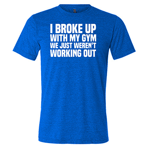Funny Gym Breakup T-Shirt - Unisex Workout Humor Tee for Fitness Lovers & Gym Enthusiasts - Perfect for Gym Jokes, Workout Motivation & Casual Wear