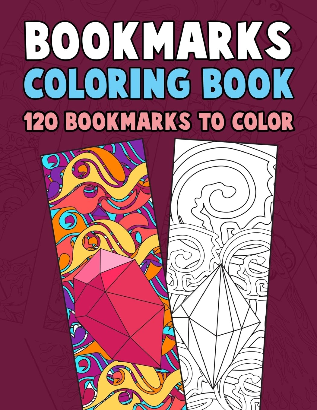 Bookmarks Coloring Book: 120 Printable Bookmarks to Color - Creative Activity Book for Kids, Adults & Seniors | DIY Book Lover Gifts, Reading Accessories, Relaxation & Mindfulness