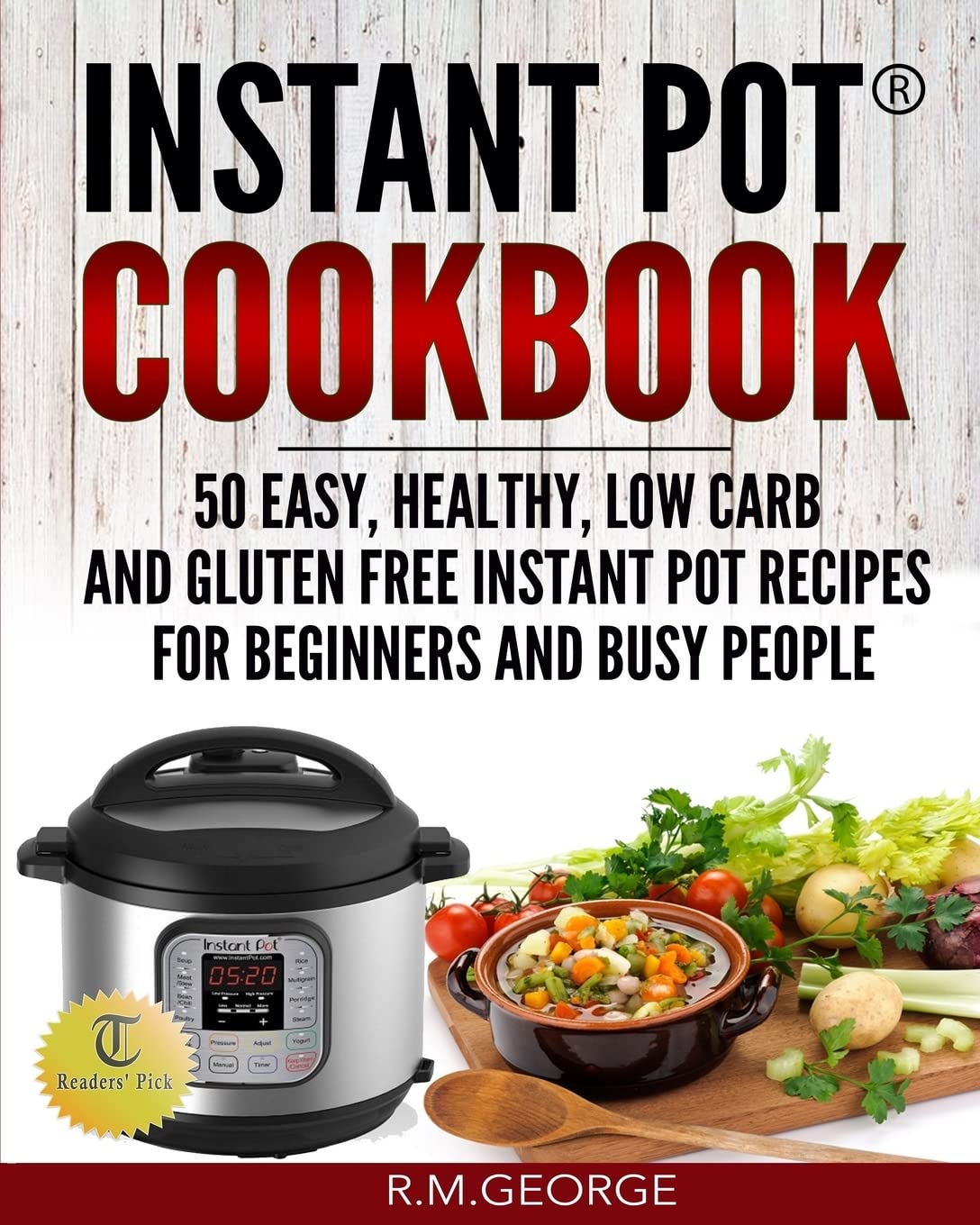 Instant Pot Cookbook: 50 Easy, Healthy, Low-Carb & Gluten-Free Recipes for Beginners & Busy People | Quick Meals, Meal Prep & Family Dinners