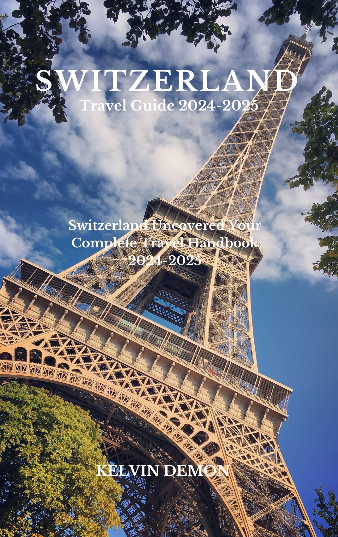Switzerland Travel Guide 2024-2025: Complete Handbook with Itineraries, Tips & Hidden Gems | Best for Solo Travelers, Couples & Families | Alps Adventures, City Tours & Cultural Experiences