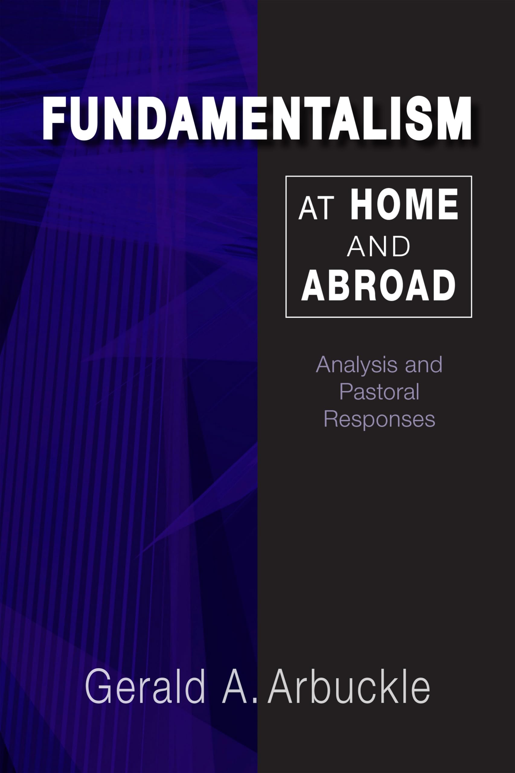 Fundamentalism at Home and Abroad: Analysis and Pastoral Responses - Understanding Religious Extremism for Clergy & Counselors | Church Ministry & Interfaith Dialogue Resource