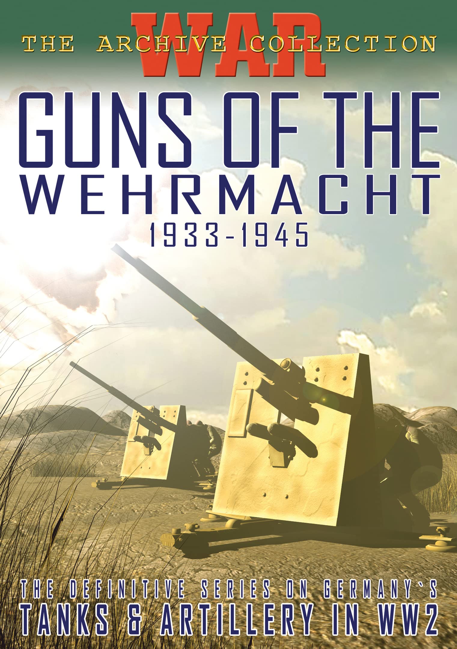 Guns of the Wehrmacht 1933-1945 - WWII German Military Firearms Collection for History Enthusiasts & Reenactors
