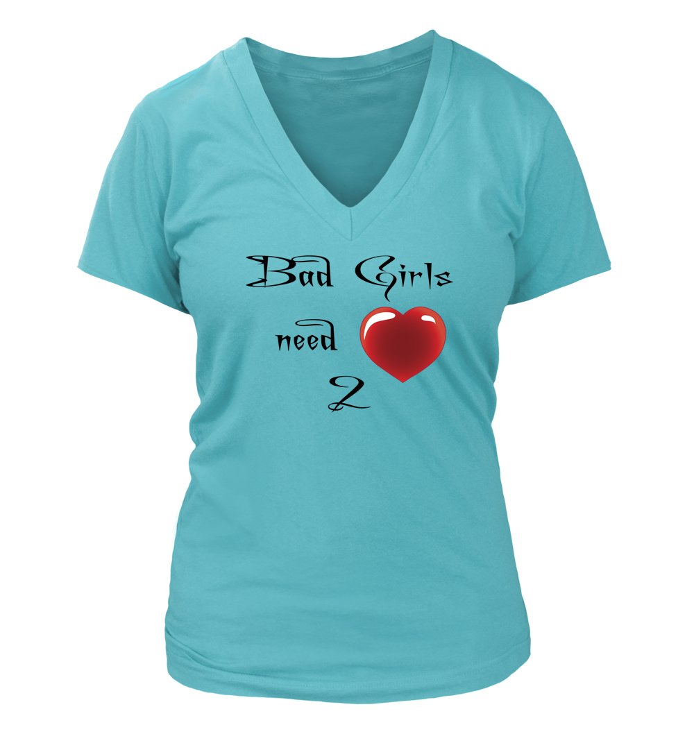 Funny Women's V-Neck T-Shirt - Bad Girls Need Love Too Humor Tee - Perfect for Casual Wear, Girls Night Out & Birthday Gifts