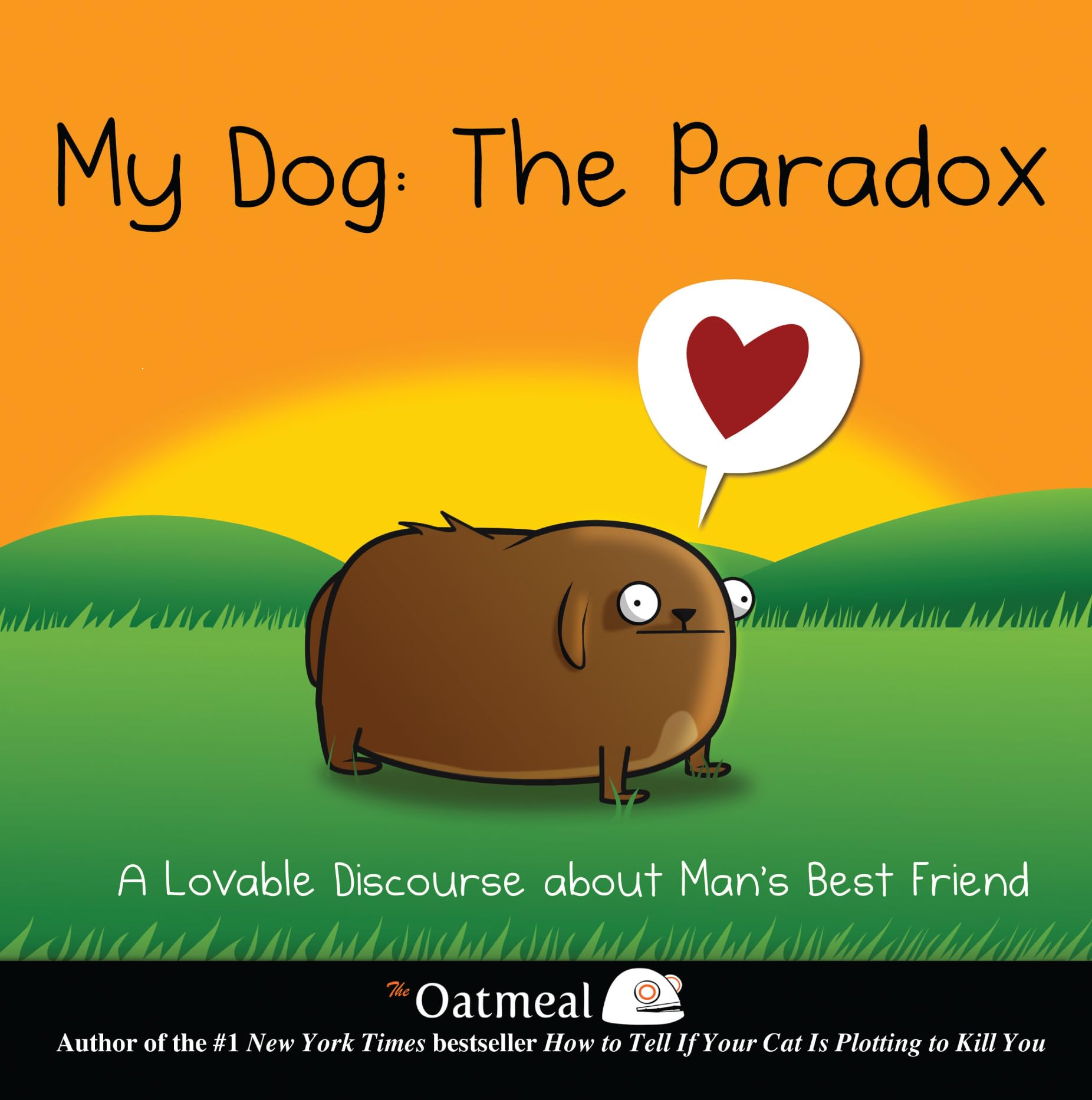 My Dog: The Paradox - A Heartwarming Book About Man's Best Friend | Volume 3 by The Oatmeal | Perfect Gift for Dog Lovers & Humor Fans
