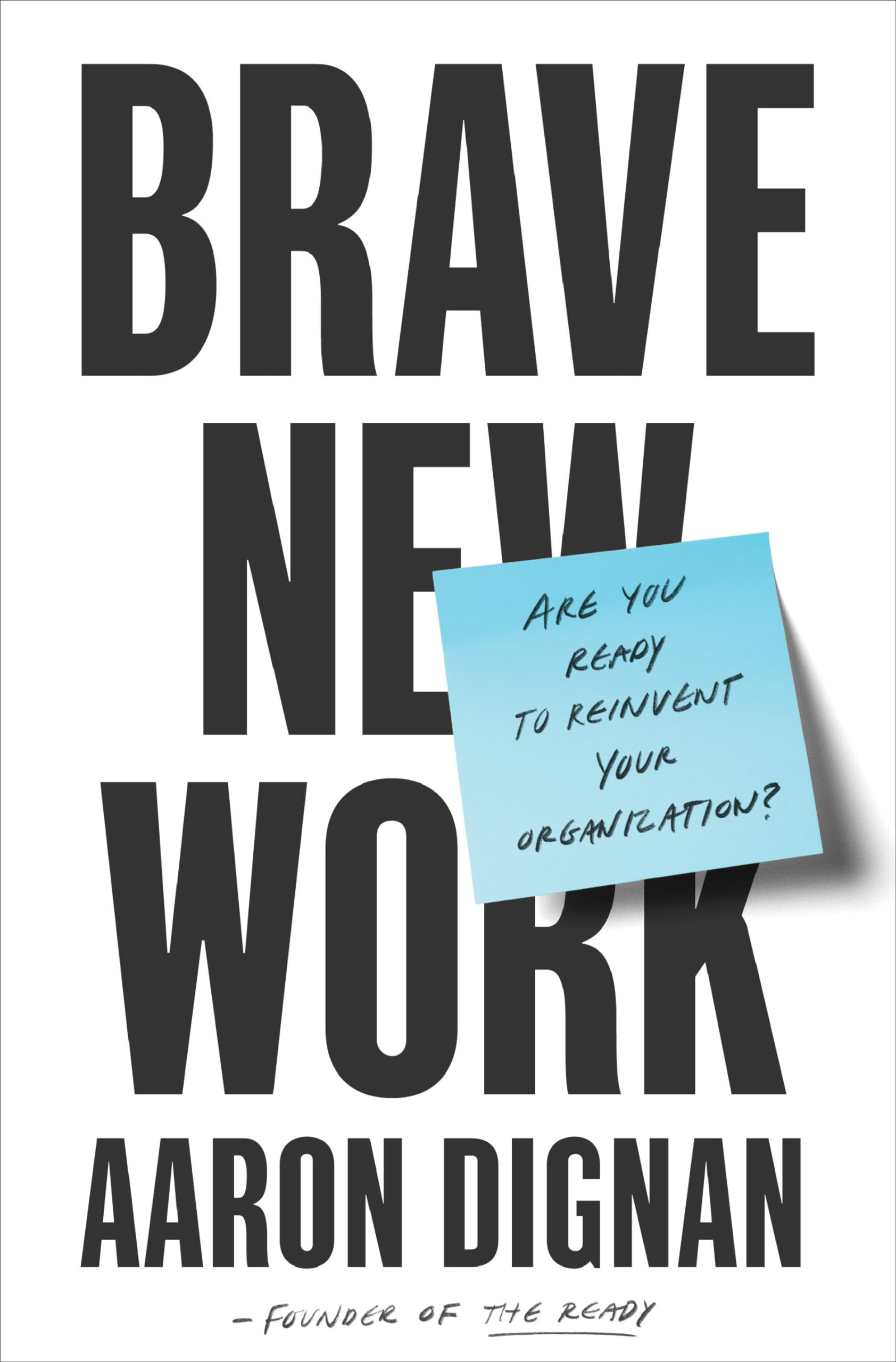 Brave New Work: Reinvent Your Organization for the Future | Leadership & Business Transformation Book | Perfect for Entrepreneurs, Managers & HR Professionals