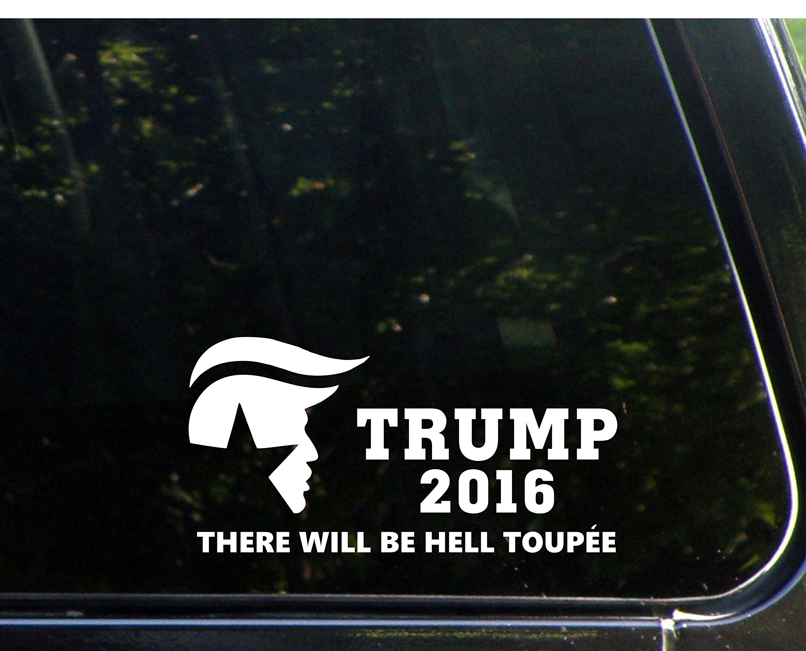 Trump 2016 There Will Be Hell Toupee Vinyl Decal - 9