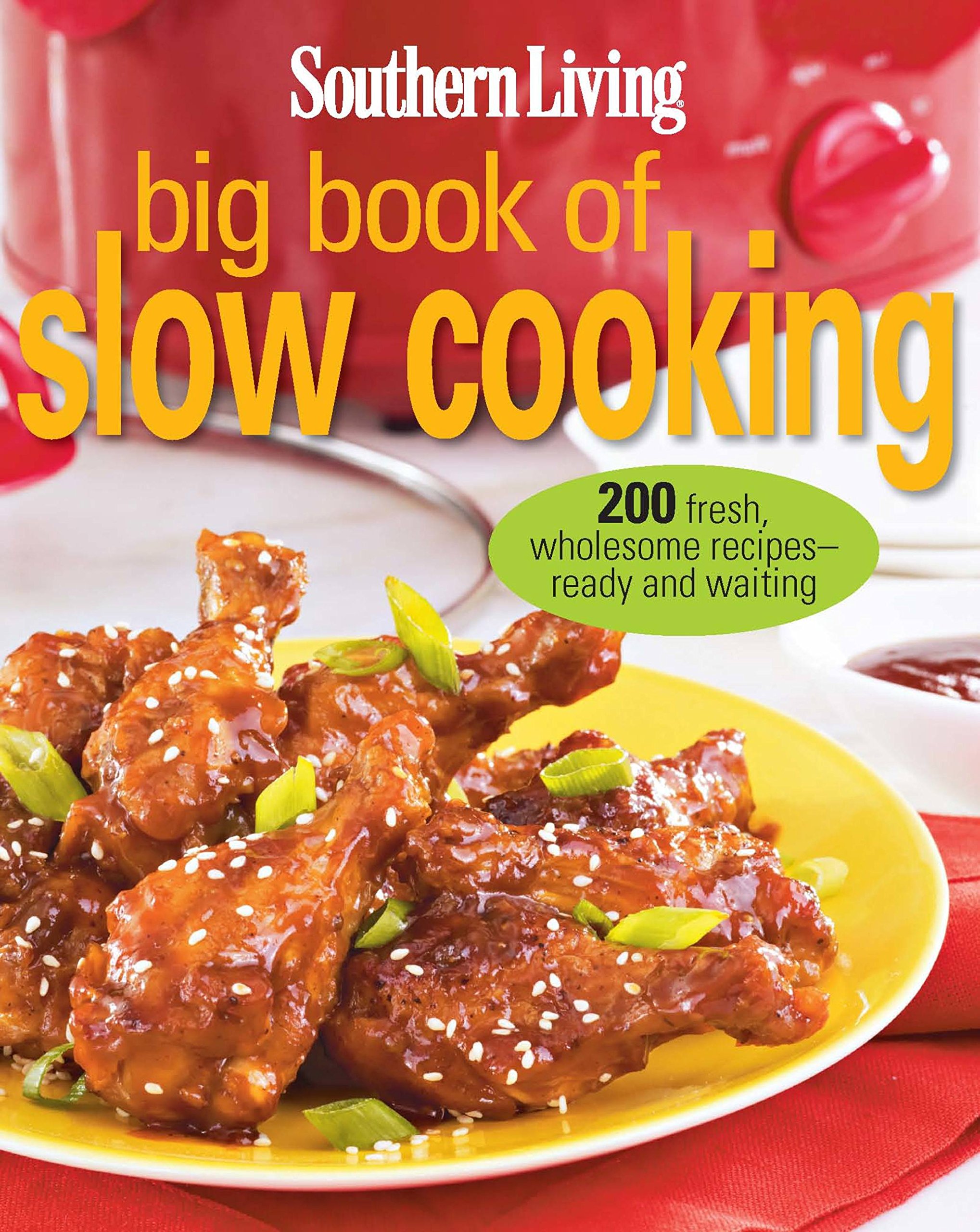 Southern Living Big Book of Slow Cooking: 200 Fresh & Healthy Recipes for Easy Meals - Perfect for Family Dinners, Meal Prep & Busy Weeknights