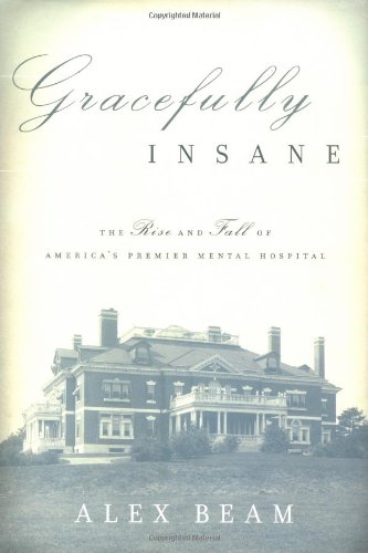 Gracefully Insane: The Rise and Fall of America's Premier Mental Hospital - Historical Psychiatry Book for Mental Health Professionals & History Enthusiasts - Perfect for Research, Education & Personal Reading