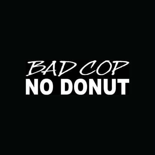 Bad COP No Donut Sticker - Funny Die Cut Vinyl Decal for Car Windows, Trucks, Tool Boxes, Laptops & MacBooks - Durable Decal for Any Smooth Surface - Perfect for Police Humor & Prank Gifts