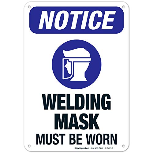 OSHA Compliant Welding Mask Must Be Worn Sign - 10x7 Inches Rust-Free .040 Aluminum Safety Sign - Fade Resistant for Indoor & Outdoor Use - Made in USA by Sigo Signs - Perfect for Construction Sites, Factories & Workshops