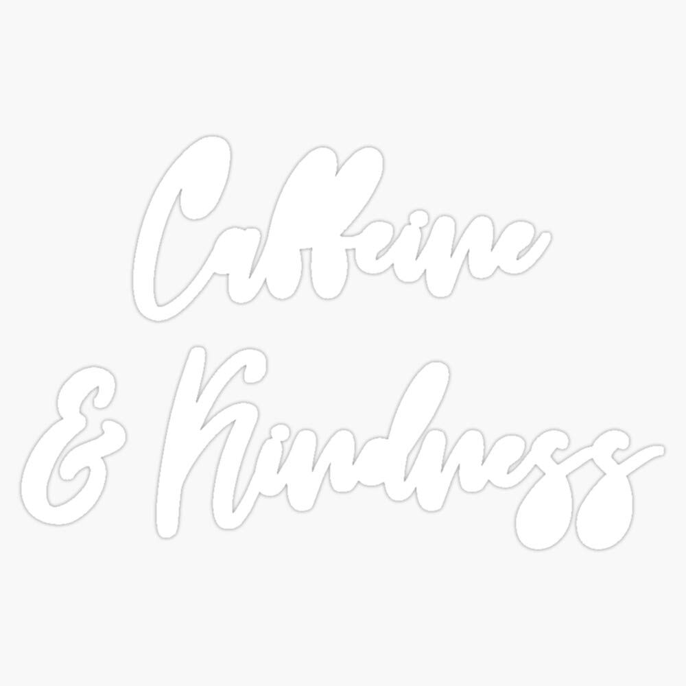 Caffeine & Kindness Funny Coffee Sticker - Vinyl Decal for Laptop, Wall, Window, Car Bumper - 5 Inch Coffee Lover Gift - Perfect for Coffee Addicts & Baristas - Great for Home, Office, or Travel Mug Decoration