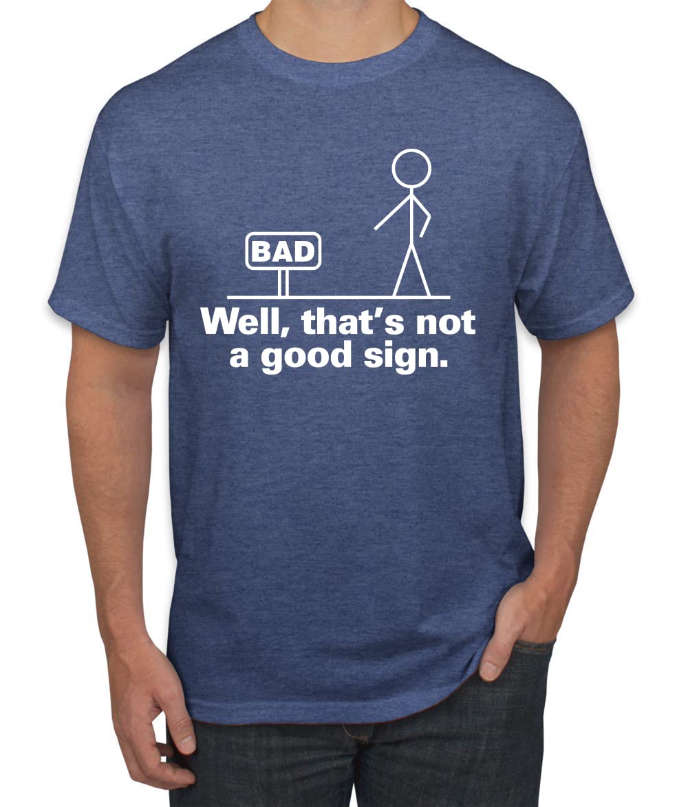 Funny Men's Graphic T-Shirt with 'Bad Well That's Not a Good Sign' Humor - Perfect for Casual Wear, Gifts & Everyday Outfits