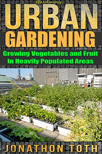 Urban Gardening Guide: How to Grow Vegetables and Fruits in Small Spaces - Perfect for Balconies, Patios & Rooftops | Home Garden Tips, Raised Beds, Container Plants & Sustainable Living