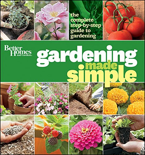 Better Homes and Gardens Gardening Made Simple: Complete Step-by-Step Guide for Beginners | Perfect for Home Gardeners & Urban Farming