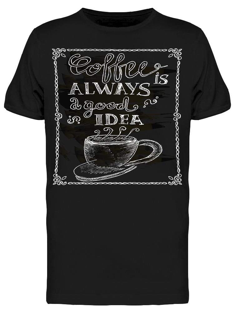 Men's Coffee Always A Good Idea Graphic T-Shirt - Funny Caffeine Lover Tee for Coffee Enthusiasts - Perfect for Casual Wear, Gifts & Coffee Shops