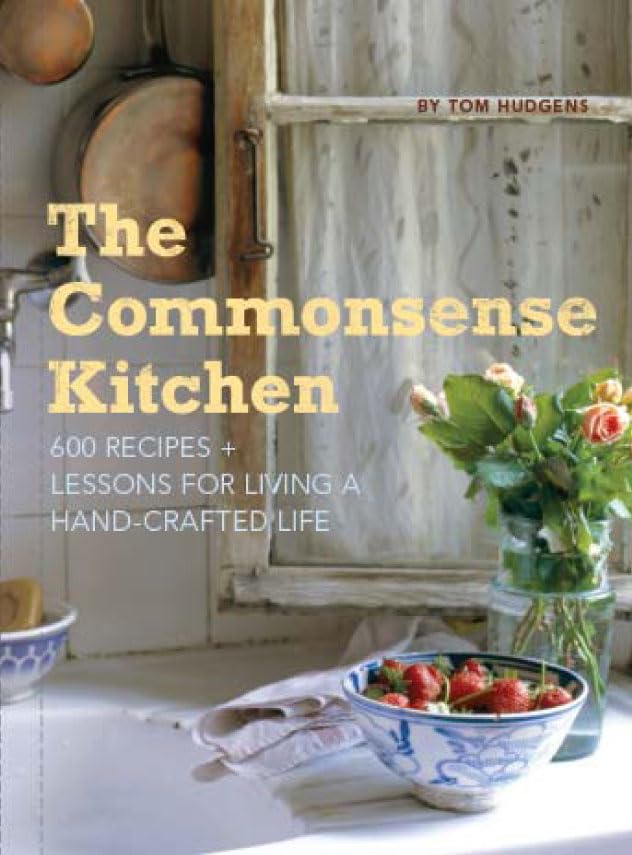 The Commonsense Kitchen Cookbook: 500+ Easy Recipes & Cooking Lessons for Homemade Meals - Perfect for Family Dinners, Meal Prep & Entertaining