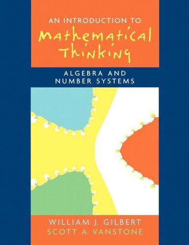 By Will J. Gilbert - Introduction to Mathematical Thinking: Numbers & Algebra 1st Edition | Math Textbook for College Students & Self-Learners