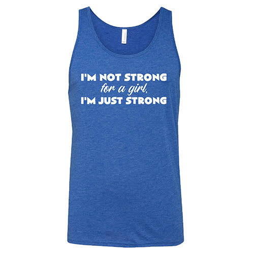 Unisex 'I'm Not Strong For A Girl I'm Just Strong' Motivational T-Shirt - Gym Workout, Running, Fitness & Everyday Wear
