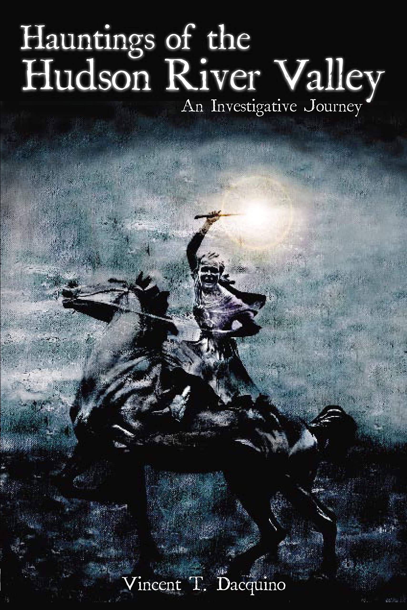 Hauntings of the Hudson River Valley: Ghost Stories & Paranormal Investigations in New York | Haunted America Book for History Buffs & Supernatural Enthusiasts | Perfect for Halloween Reading & Spooky Road Trips