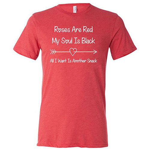Roses Are Red My Soul Is Black All I Want Is Another Snack Unisex T-Shirt - Funny Sarcastic Graphic Tee for Men & Women - Perfect for Casual Wear, Gifts, and Parties