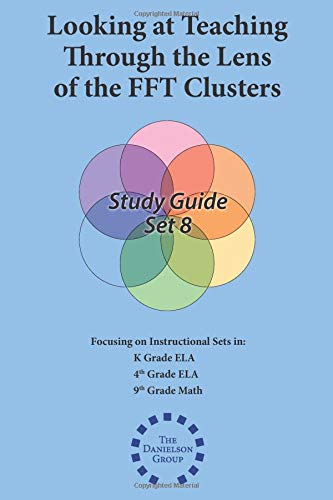 FFT Clusters Study Guide SET 8: ELA Kindergarten, ELA Grade 4, Math Grade 9 - Teaching Strategies & Classroom Assessment Tools for Elementary and Middle School Educators