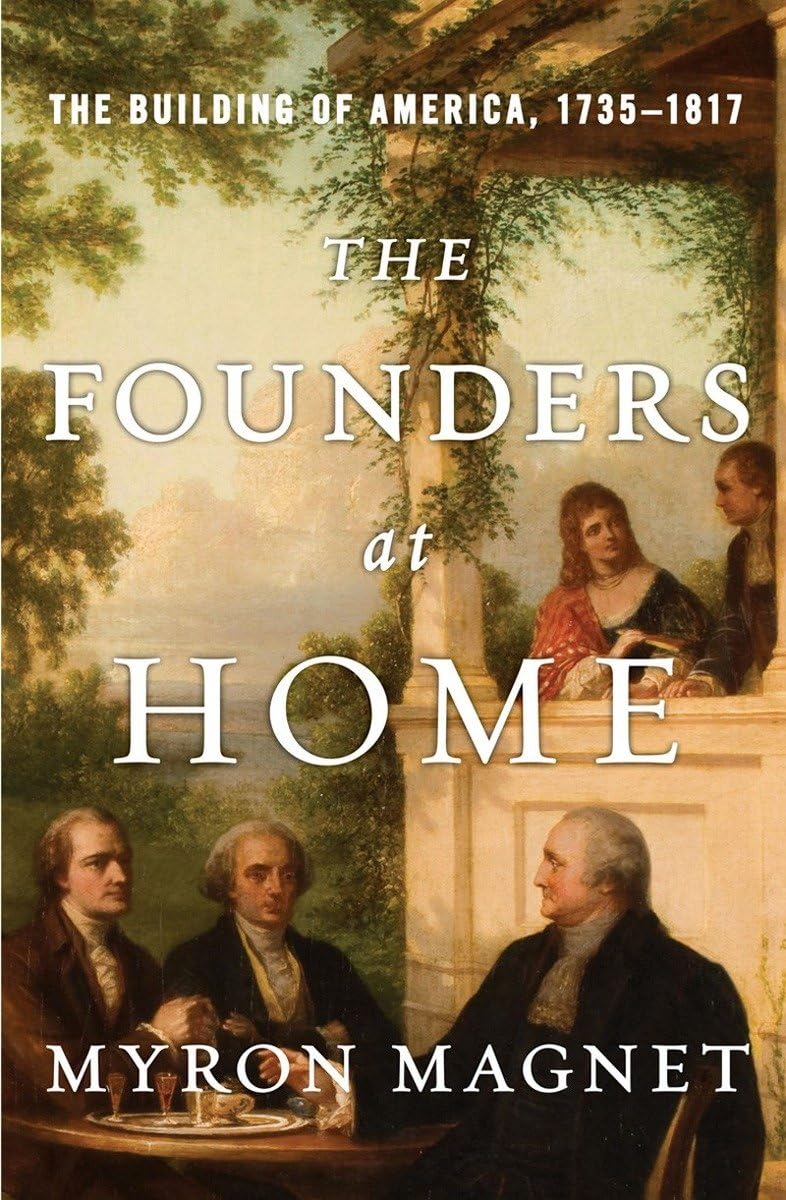 The Founders at Home: The Building of America 1735-1817 - Historical Book About US Founding Fathers - Perfect for History Buffs & American Revolution Enthusiasts