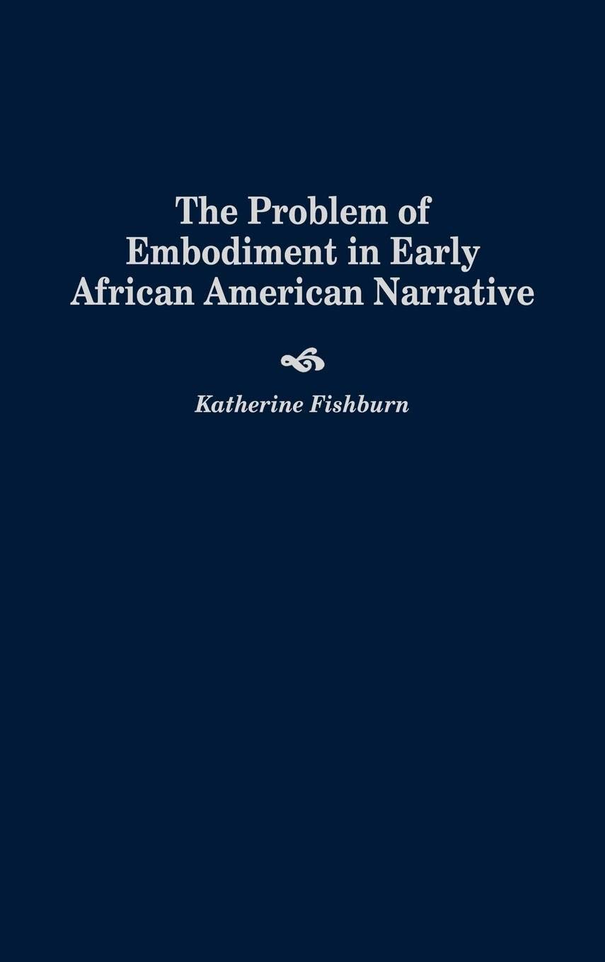 Early African American Narrative: The Problem of Embodiment - Afro-American & African Studies | Literary Analysis & Historical Context for Scholars