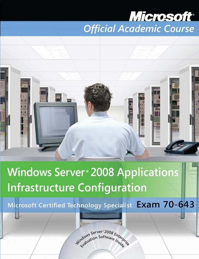 Exam 70-643 Windows Server 2008 Applications Infrastructure Configuration Study Guide - IT Certification Prep for System Administrators | Perfect for Server Management & Cloud Computing Careers