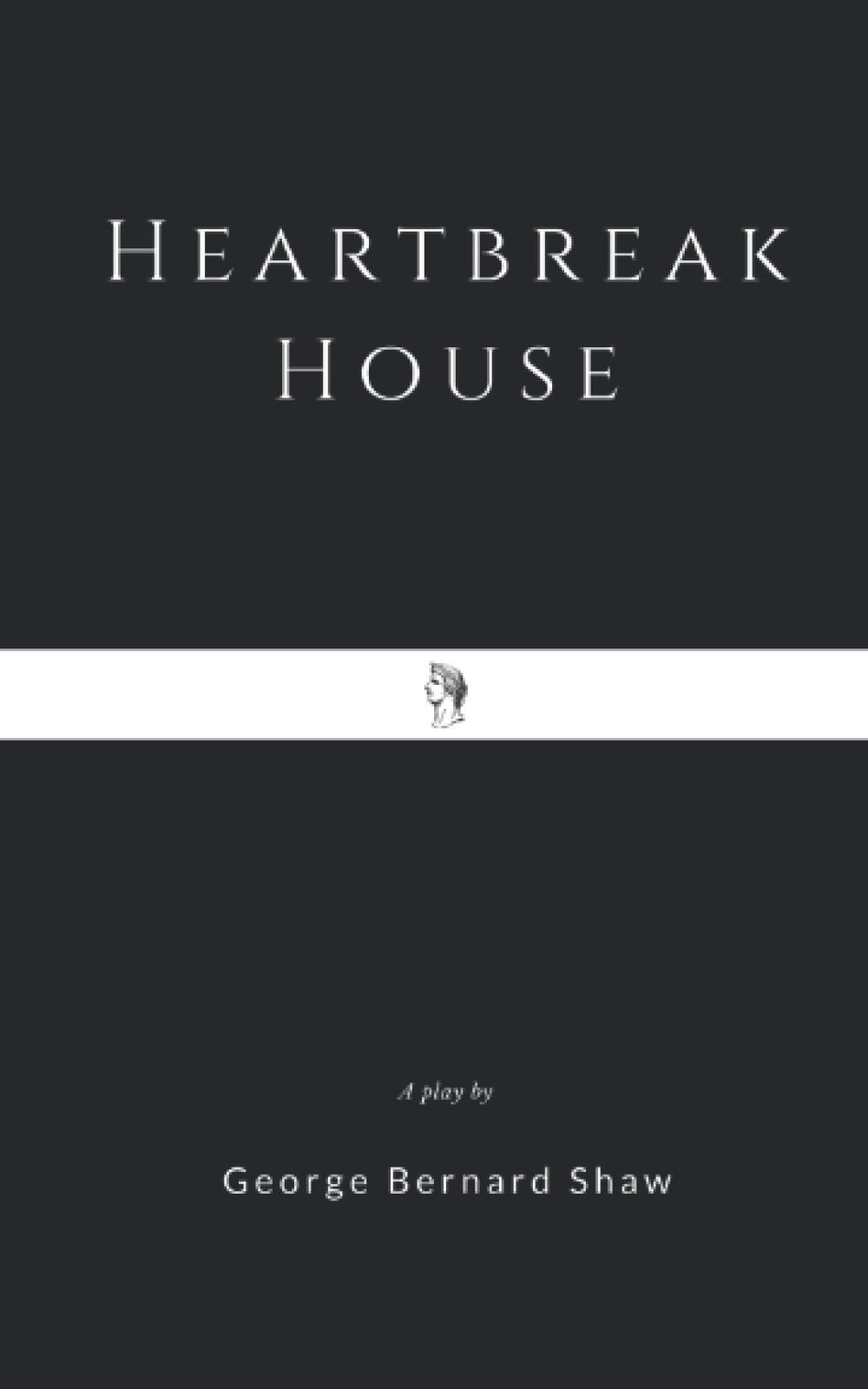 Heartbreak House - Best Selling Novel by George Bernard Shaw | Perfect for Book Clubs, Literature Lovers & Drama Enthusiasts