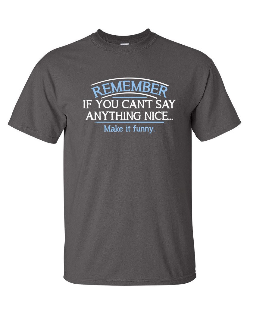 Funny Sarcastic Graphic Novelty T-Shirt - If You Can't Say Anything Nice - Perfect for Parties, Gifts & Casual Wear