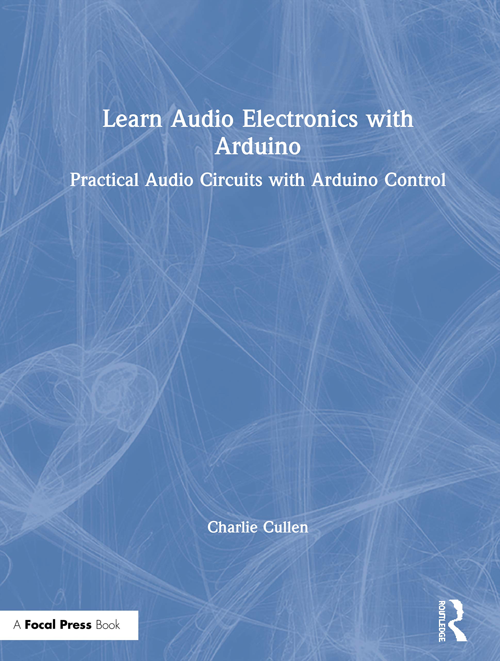 Learn Audio Electronics with Arduino: Practical DIY Audio Circuits & Arduino Control for Home Studio, Music Production & Sound Engineering