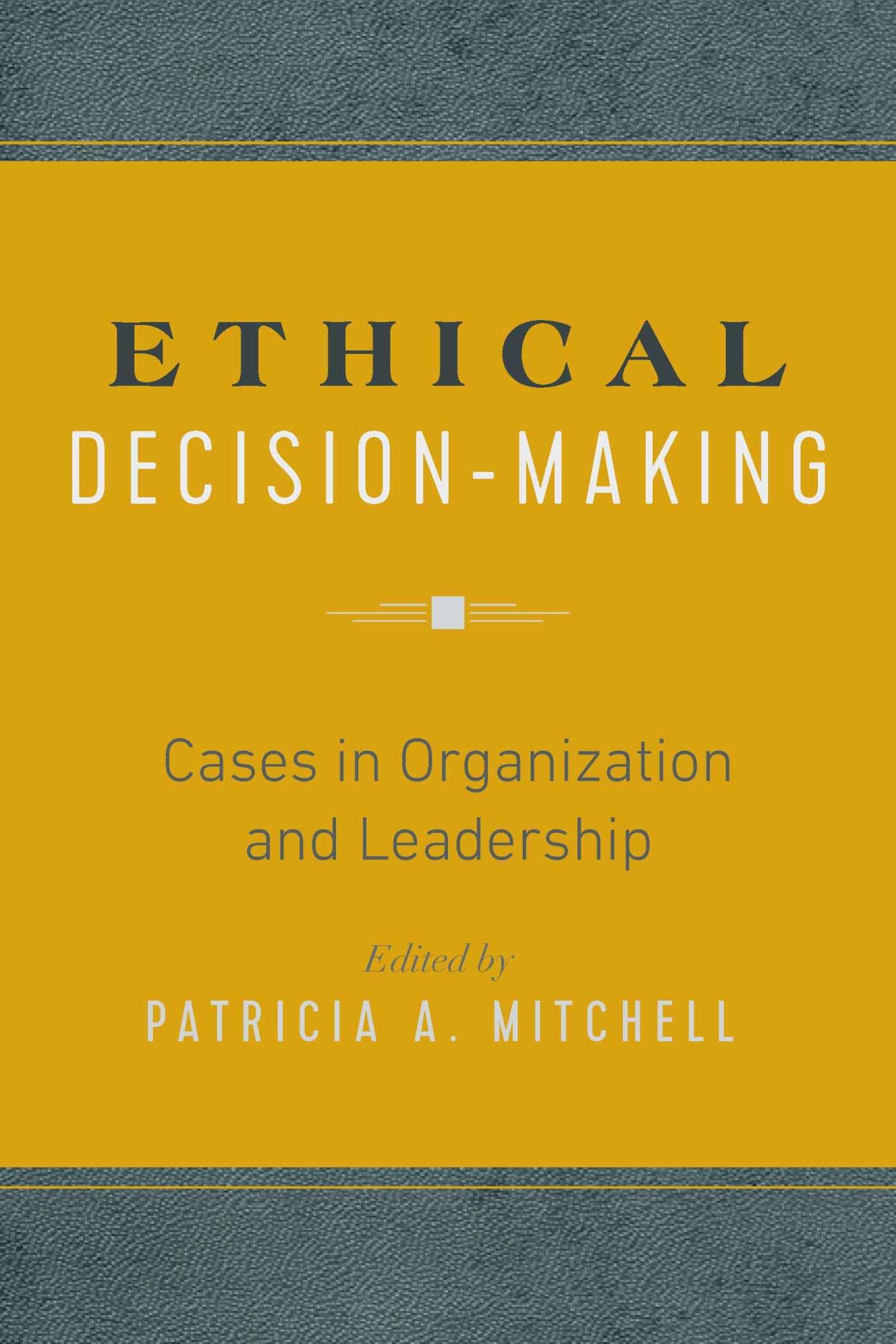 Ethical Decision-Making in Business: Case Studies for Organizational Leadership & Management | Workplace Scenarios & Professional Development
