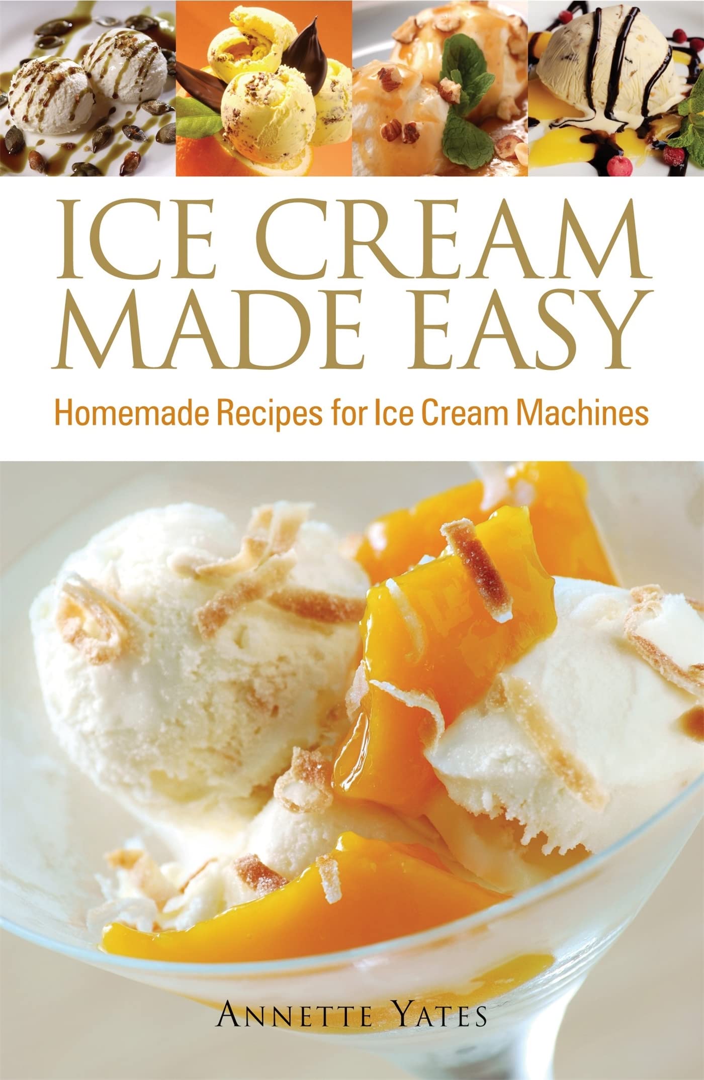 Easy Homemade Ice Cream Recipes for Ice Cream Makers - Perfect for Summer Treats, Parties & Family Desserts