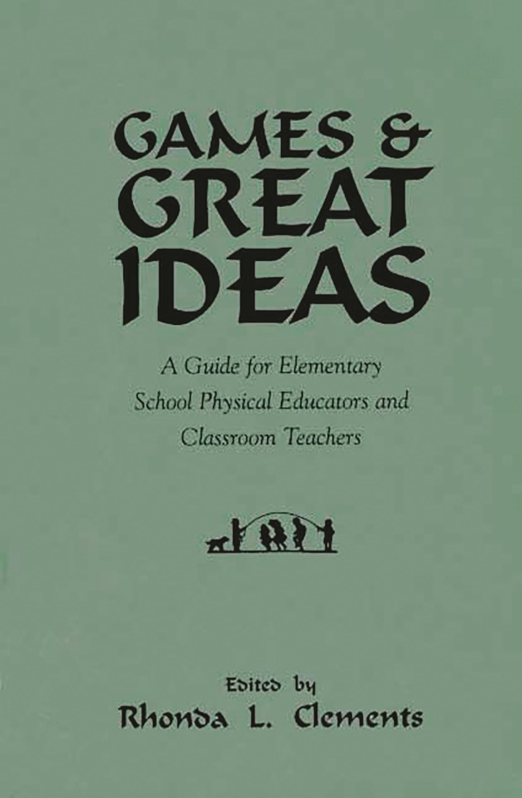 Games and Great Ideas: A Guide for Elementary School Physical Educators and Classroom Teachers | Fun PE Activities & Lesson Plans for Kids | Perfect for Gym Classes, Recess & Indoor Movement Breaks