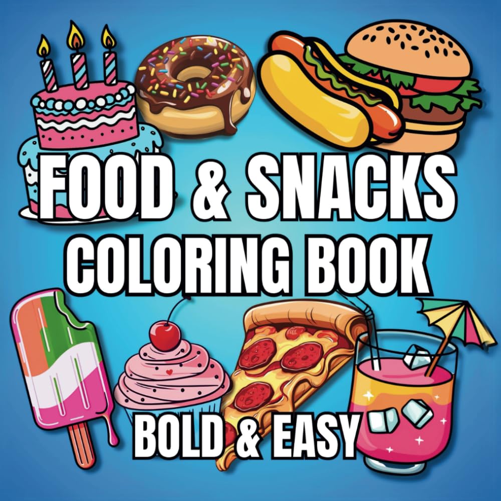 Bold & Easy Food & Snacks Coloring Book - 55 Big & Simple Illustrations for Kids, Teens & Adults | Stress Relief & Creative Fun | Perfect for Family Bonding, Classroom Activities & Relaxation