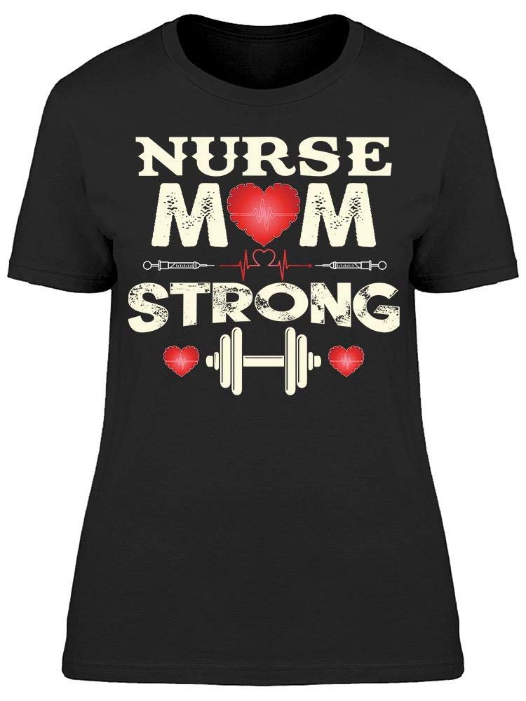 Smartprints Nurse, Mom and Strong Women's T-Shirt - Comfortable & Stylish Tee for Healthcare Workers, Mothers & Empowered Women | Perfect for Work, Casual Wear & Everyday Inspiration