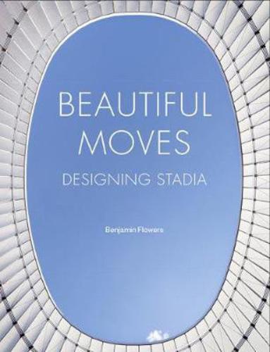 Beautiful Moves: Designing Stadia - Sports Stadium Design & Construction Guide for Architects & Engineers | Perfect for Urban Planning & Sports Facility Projects
