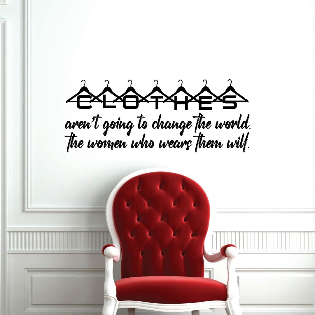Empowering Women Vinyl Wall Art Decal - 'Clothes Aren't Going To Change The World, The Women Who Wear Them Will' Motivational Quote Sticker for Closet, Dressing Room & Wardrobe (8x20 Inches) - Perfect for Bedroom, Office & Home Decor Inspiration