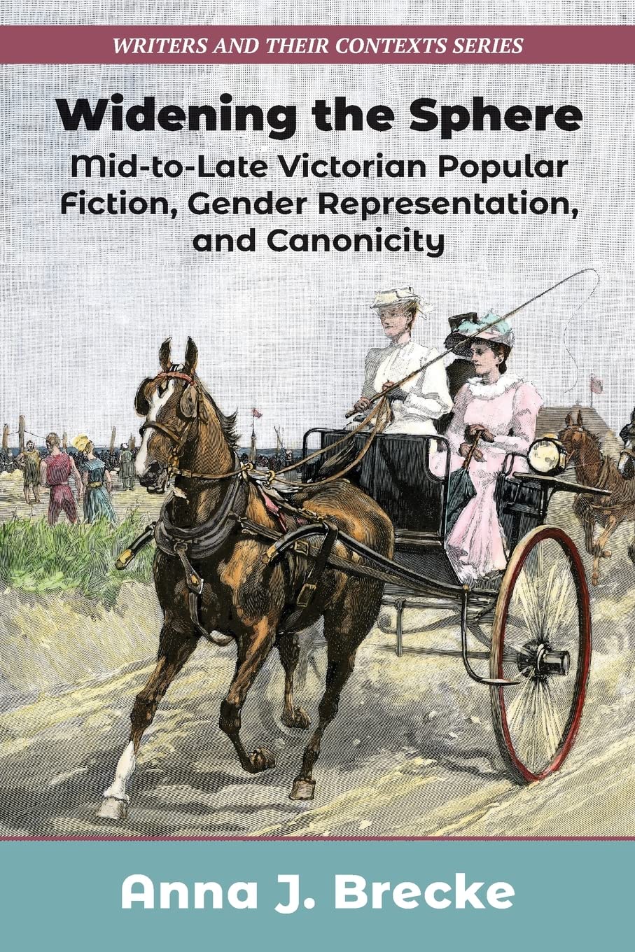 Widening the Sphere: Mid-to-Late Victorian Popular Fiction, Gender Representation, and Canonicity (Writers and Their Contexts, 17) - Perfect for Literature Studies, Victorian Era Research & Academic Collections