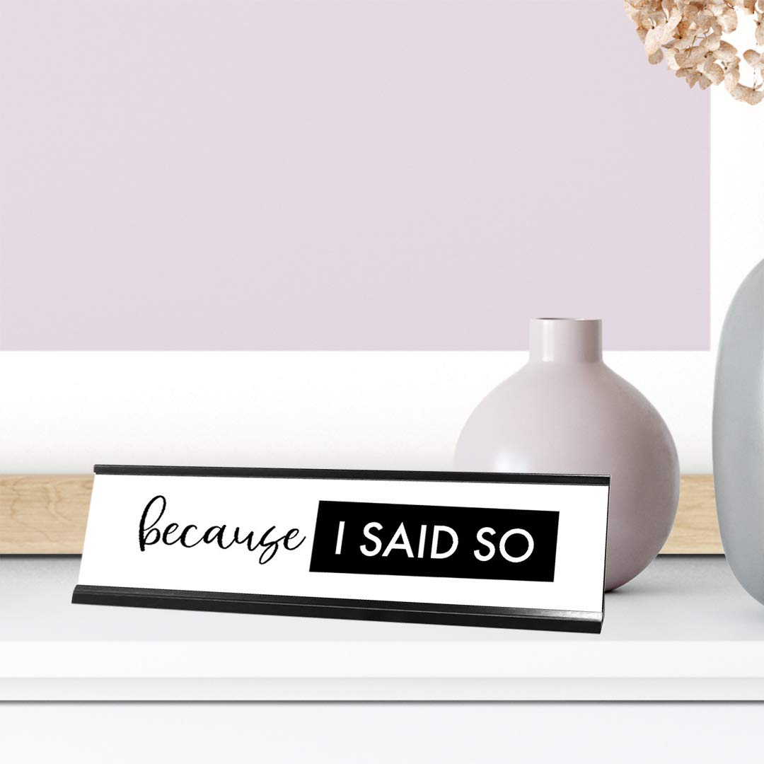 Because I Said So Desk Sign - Funny Office Nameplate (2 x 8 Inches) - Perfect for Workstations, Home Offices & Gag Gifts