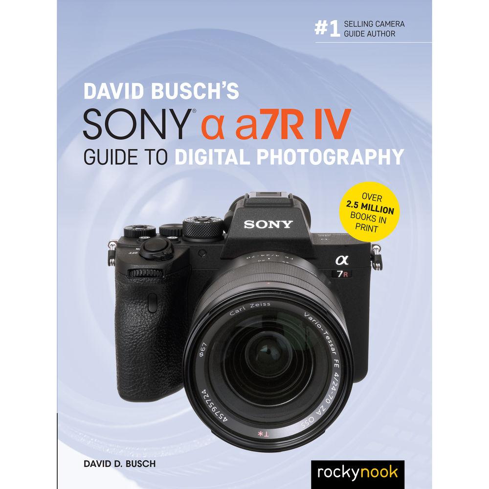 David Busch's Sony Alpha a7R IV Guide to Digital Photography - Master Mirrorless Camera Techniques for Stunning Photos | Perfect for Travel, Portrait & Landscape Photography