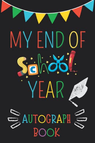 My End of School Year Autograph Book: Keepsake Memory Book for Classmates & Teachers Signatures - Last Day of School Autograph Journal for Elementary, Middle & High School Graduation - Perfect for Yearbook Signing Parties & End-of-Year Celebrations