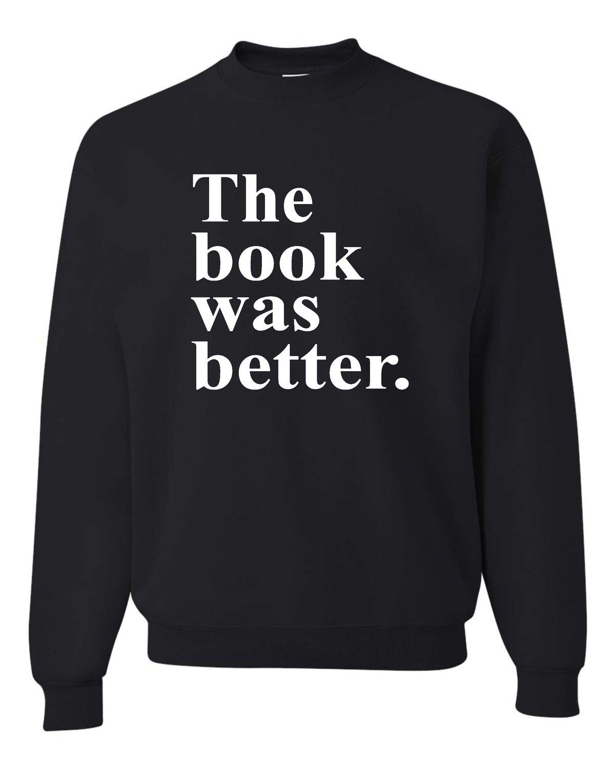 Funny Book Lovers Sweatshirt - 'The Book Was Better' Novelty Crewneck Pullover for Readers | Perfect Gift for Bookworms & Reading Enthusiasts | Great for Book Clubs, Libraries & Cozy Reading Nights