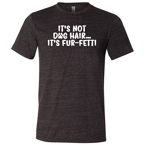 Unisex Fur Fetti Shirt - Funny Pet Lover T-Shirt for Dog Owners | Perfect for Dog Parks, Pet Parties & Animal Shelter Volunteering