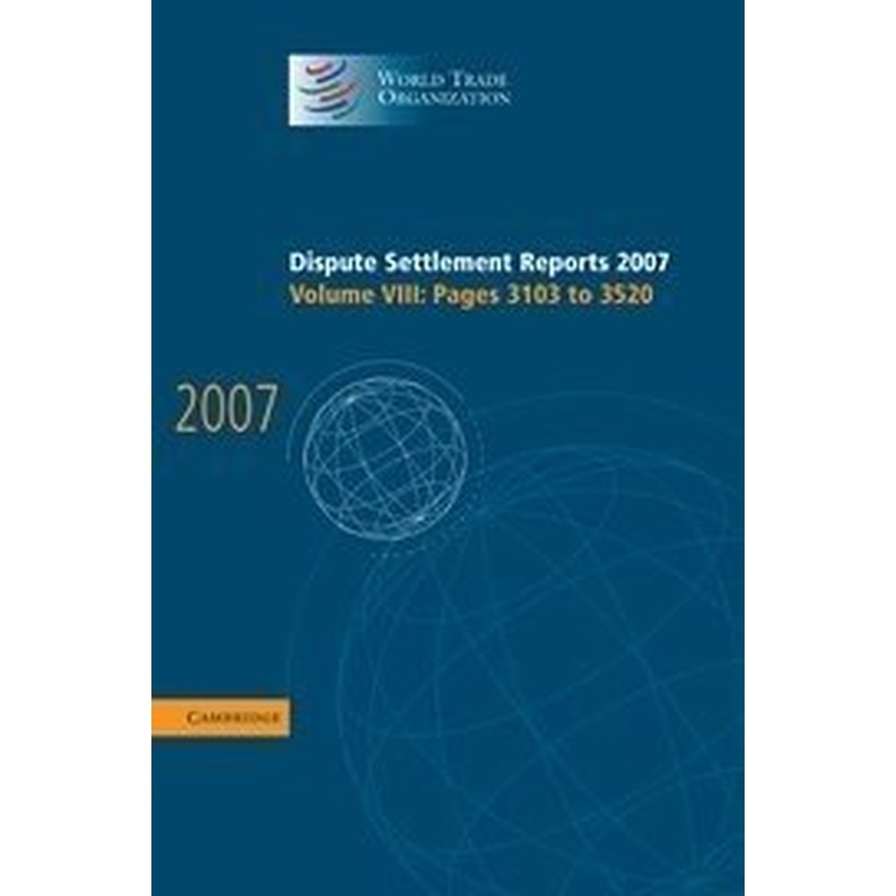WTO Dispute Settlement Reports 2007 Volume 8: Legal Insights for International Trade Professionals and Policy Makers