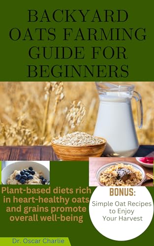Backyard Oats Farming Guide for Beginners - Grow Heart-Healthy Oats for Plant-Based Diets | Perfect for Home Gardeners & Healthy Lifestyle Enthusiasts